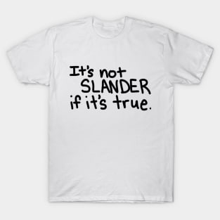 It's Not Slander T-Shirt
